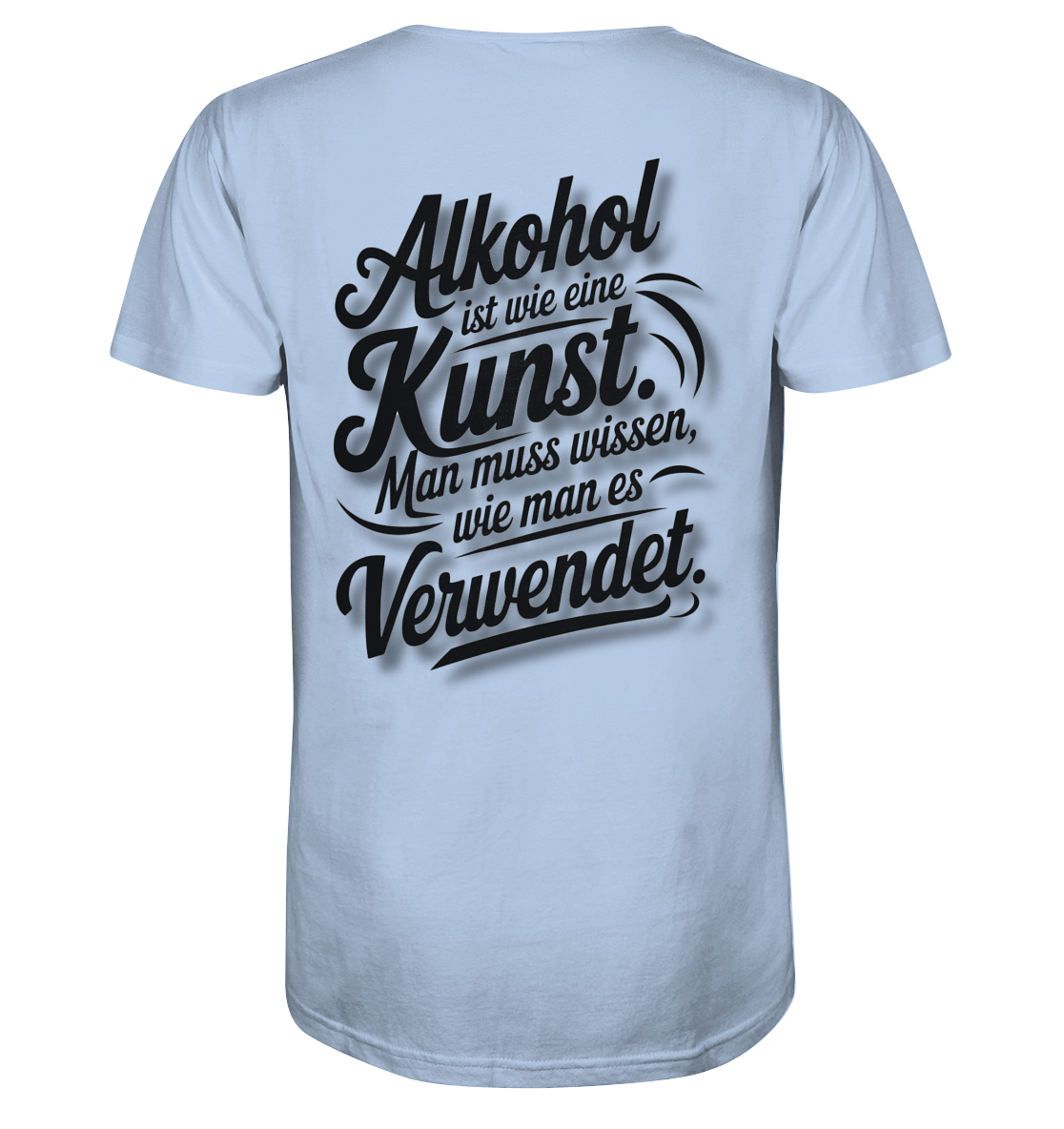 Alkohol ist wie Kunst - Organic Shirt