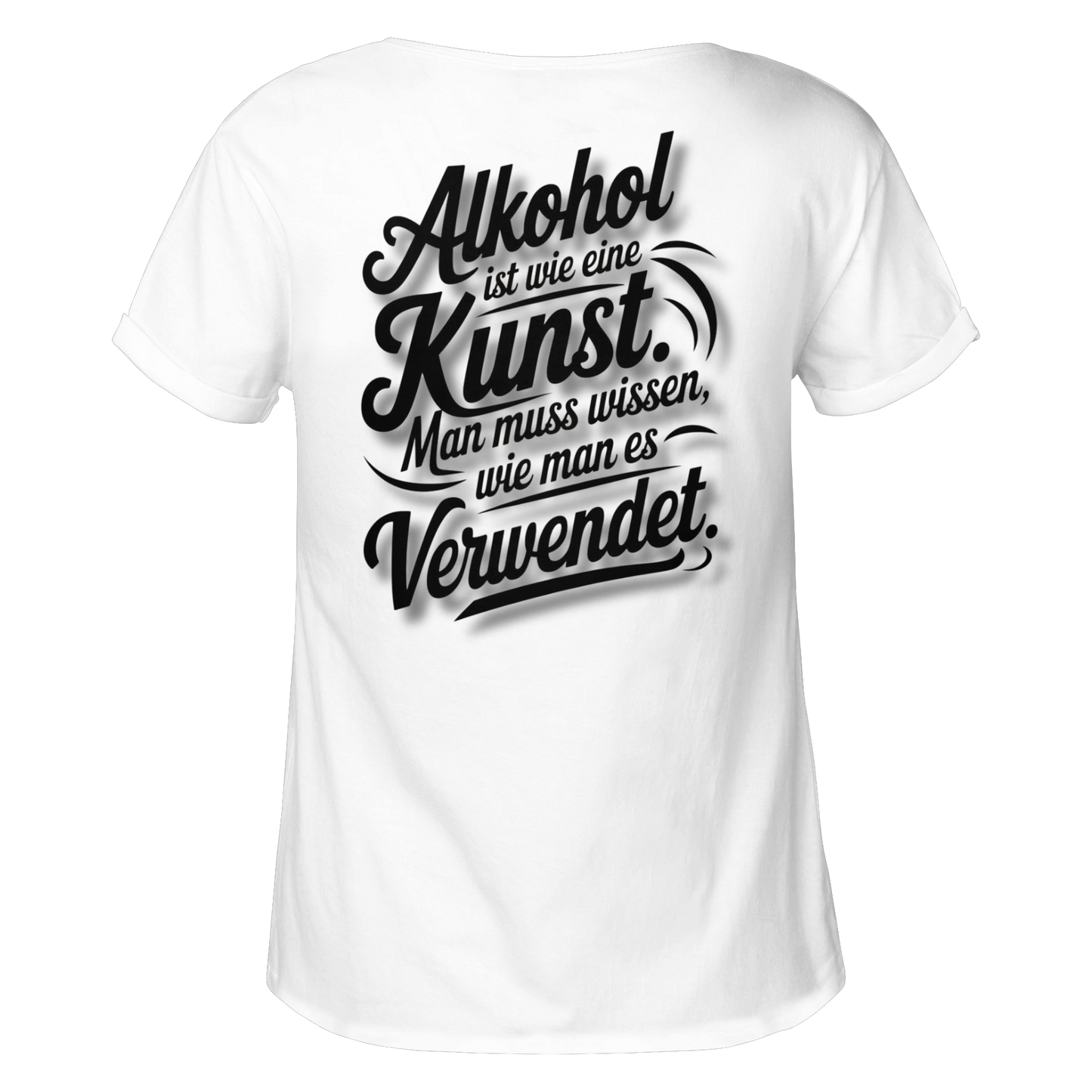 Alkohol ist wie Kunst - Womens Roll-Up T-Shirt