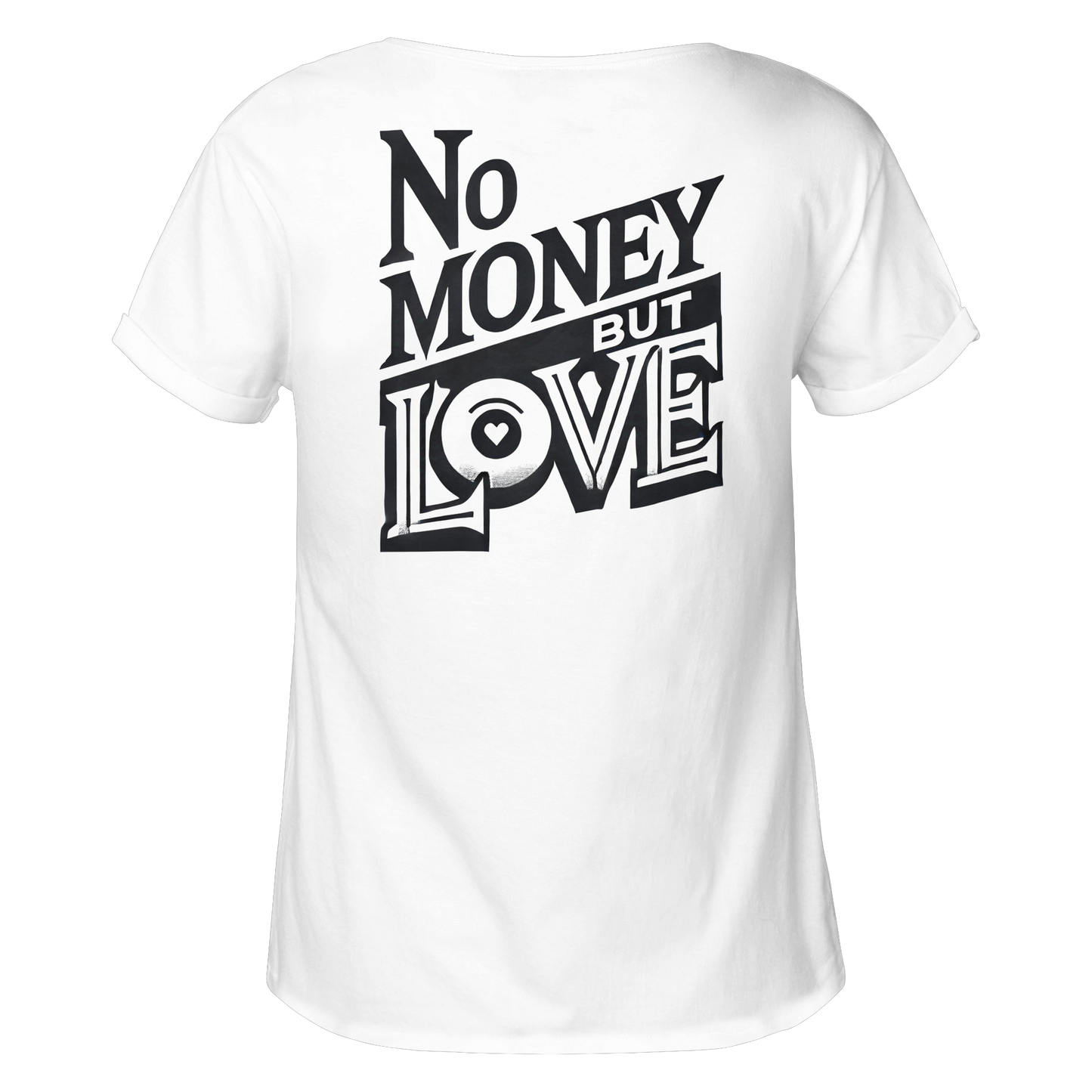 No Money but Love - Womens Roll-Up T-Shirt