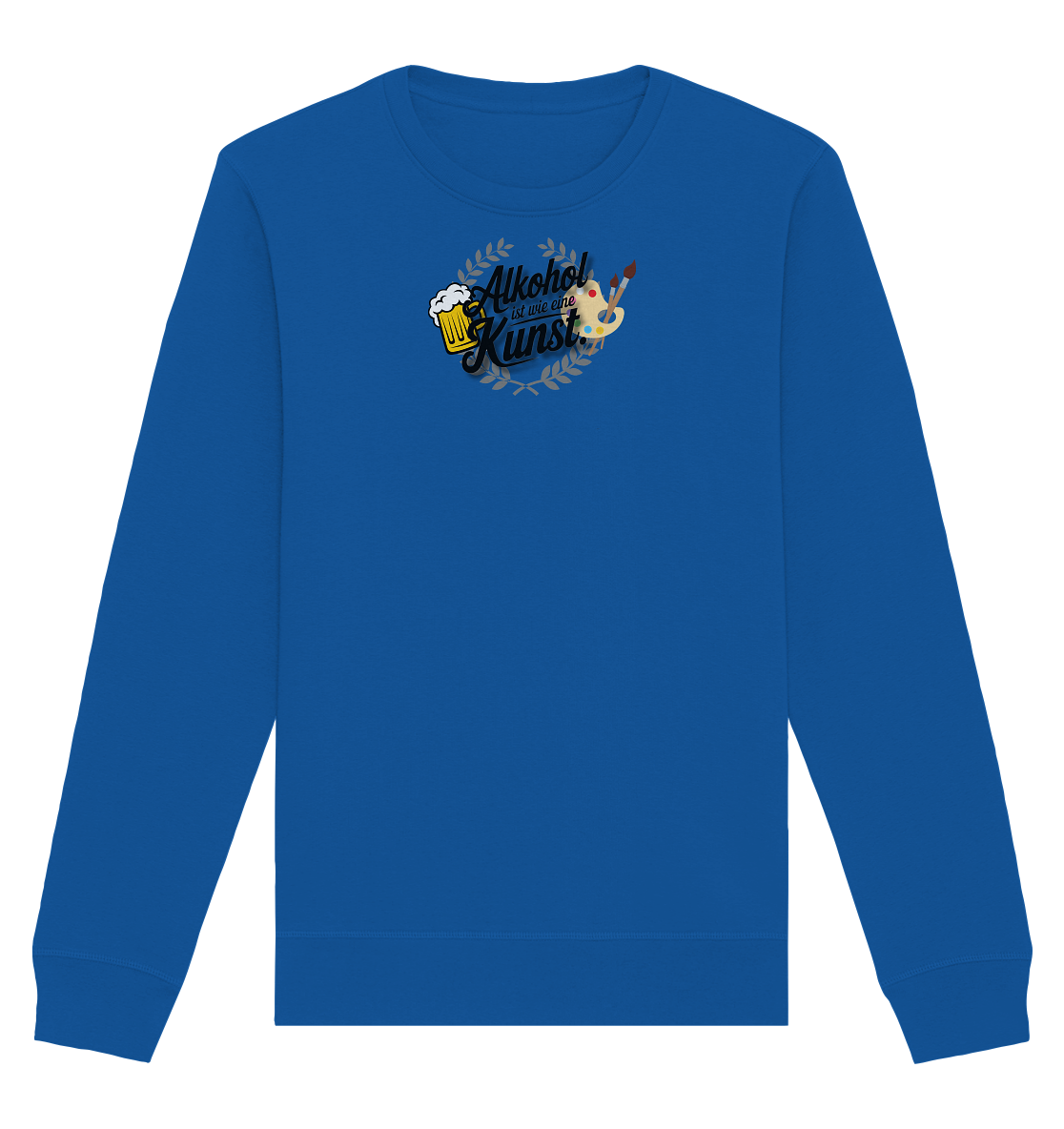 Alkohol ist wie Kunst - Organic Basic Unisex Sweatshirt
