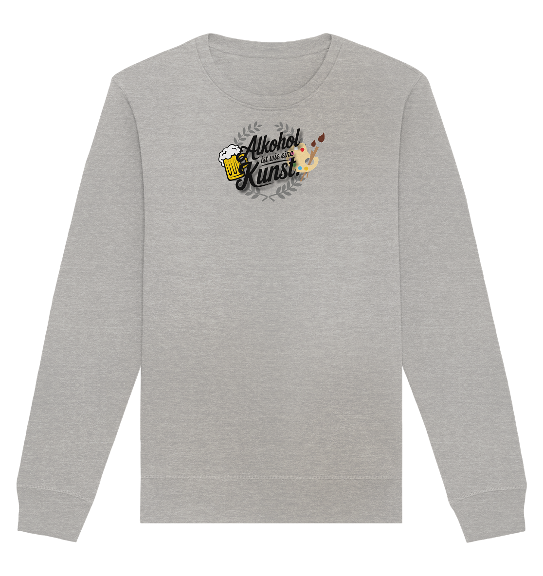Alkohol ist wie Kunst - Organic Basic Unisex Sweatshirt