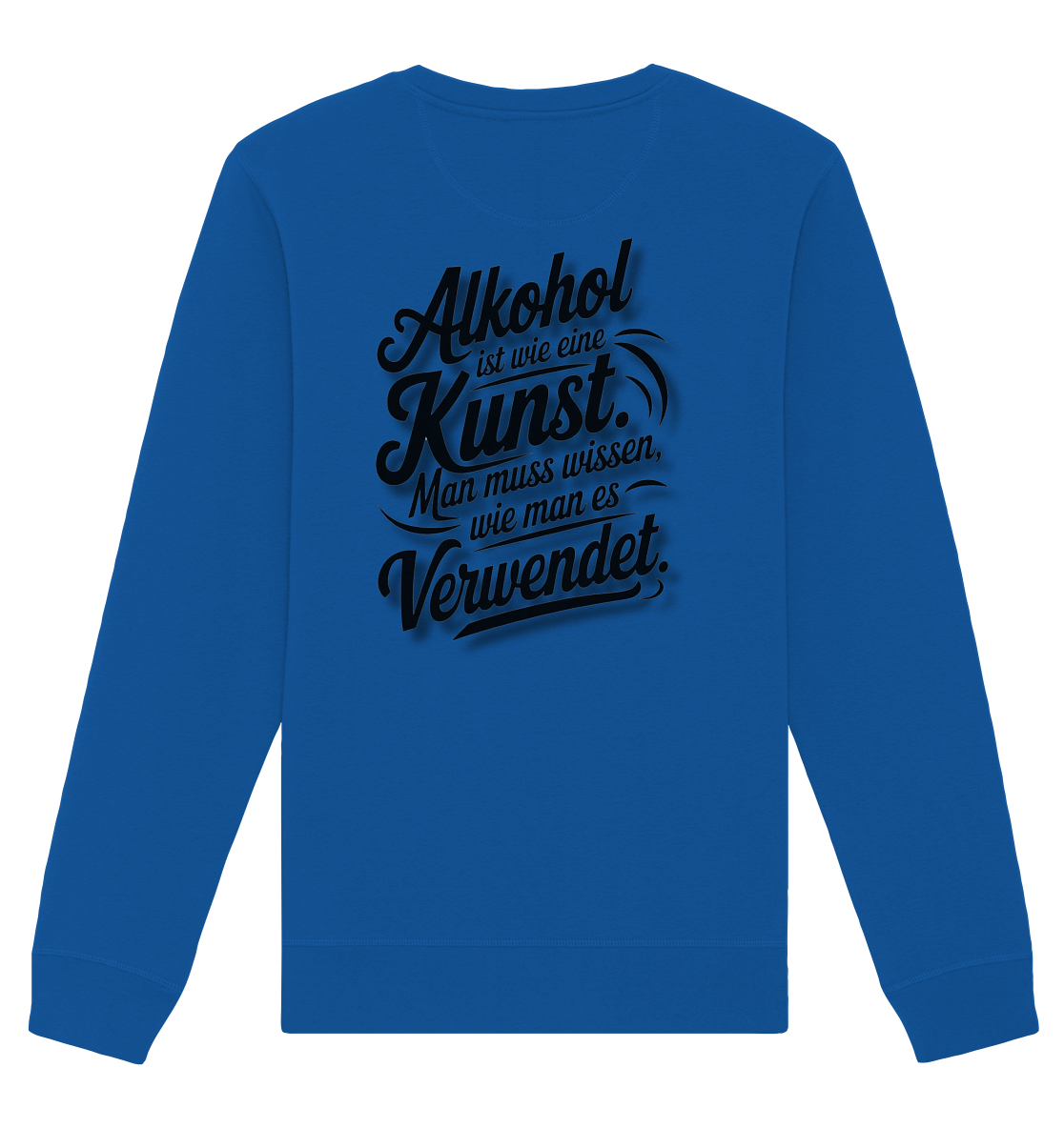 Alkohol ist wie Kunst - Organic Basic Unisex Sweatshirt