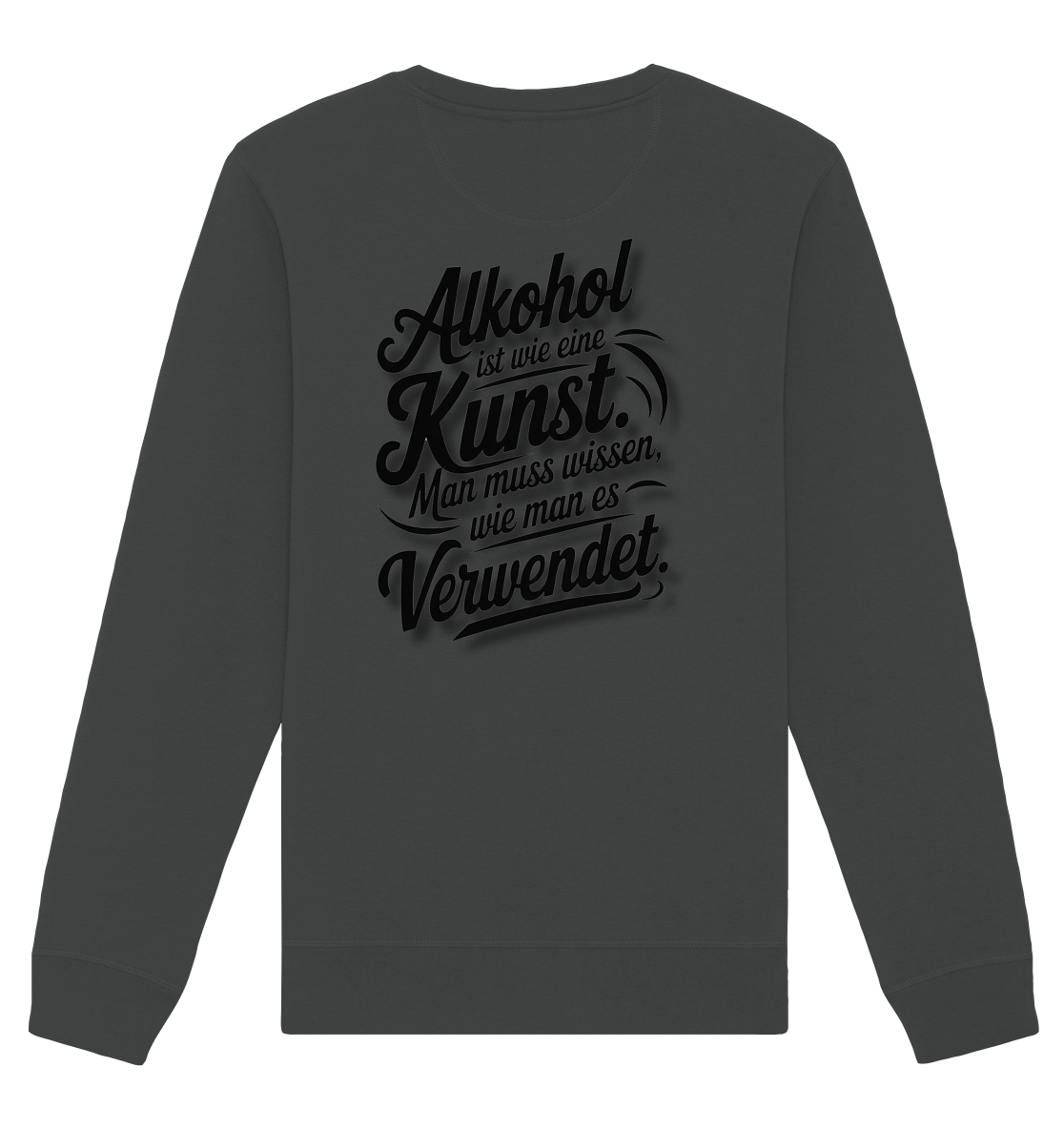Alkohol ist wie Kunst - Organic Basic Unisex Sweatshirt