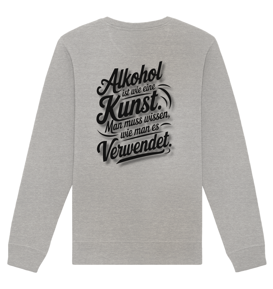 Alkohol ist wie Kunst - Organic Basic Unisex Sweatshirt
