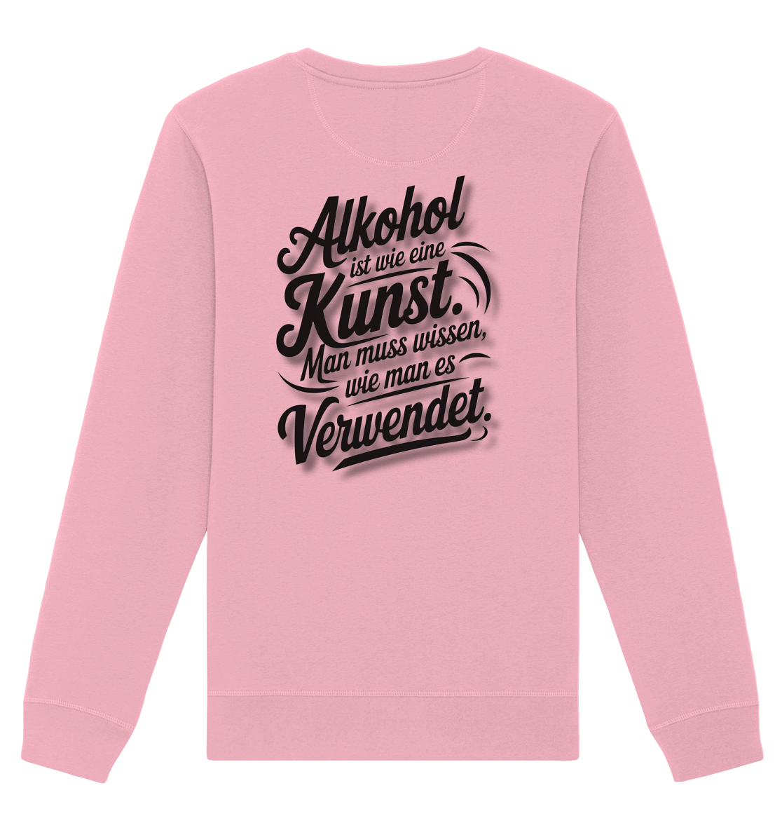 Alkohol ist wie Kunst - Organic Basic Unisex Sweatshirt