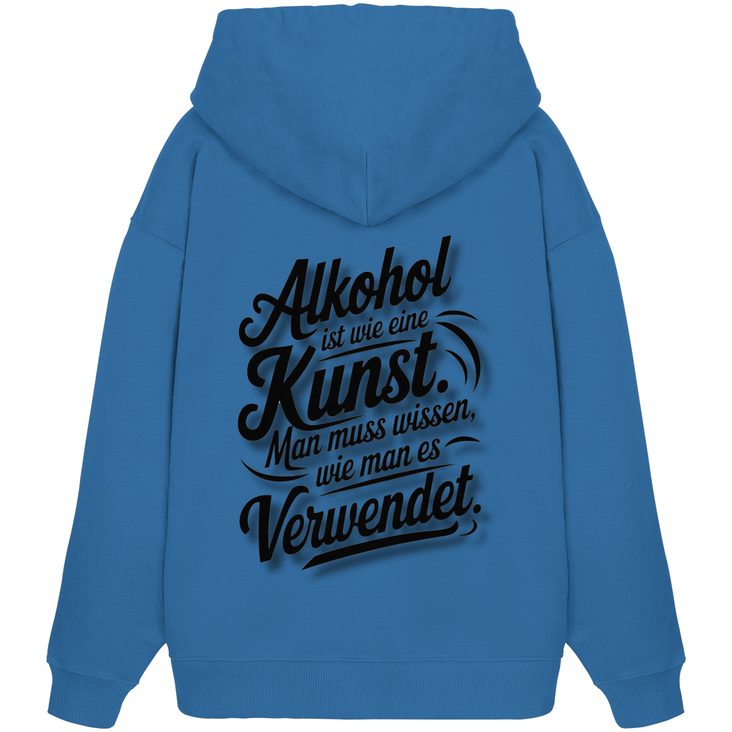 Alkohol ist wie Kunst - Organic Oversize Hoodie