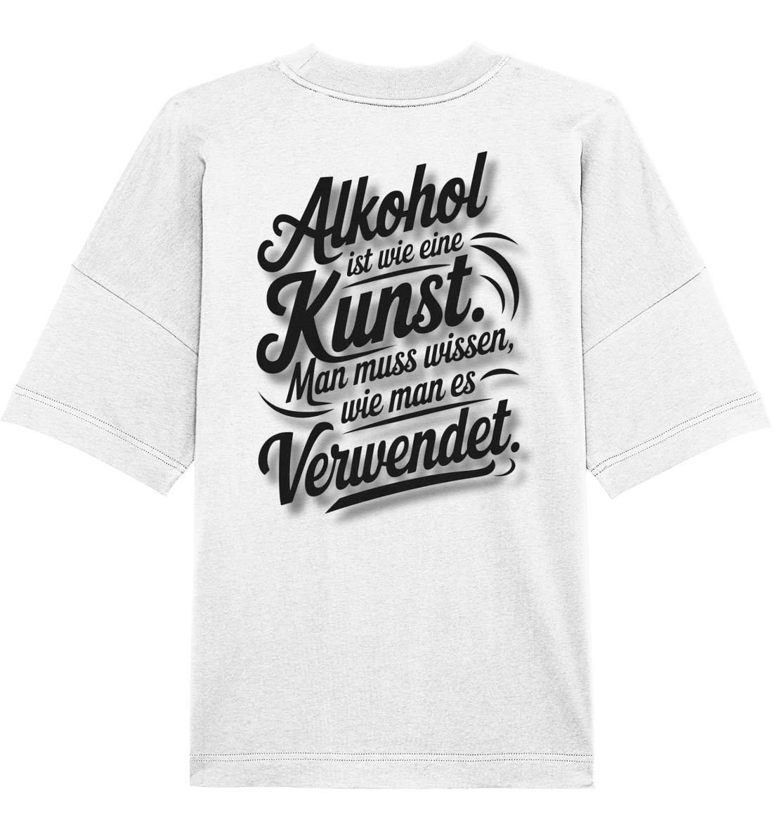 Alkohol ist wie Kunst - Organic Oversize Shirt