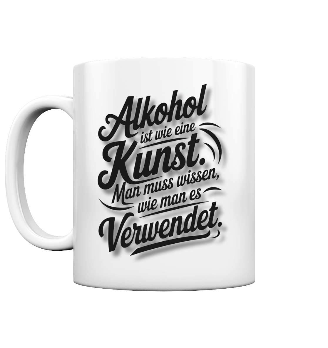 Alkohol ist wie Kunst Tasse - Tasse glossy