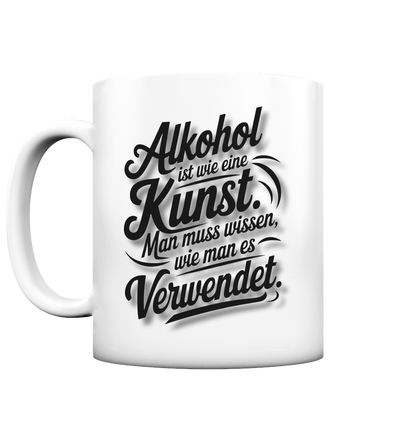 Alkohol ist wie Kunst Tasse - Tasse matt
