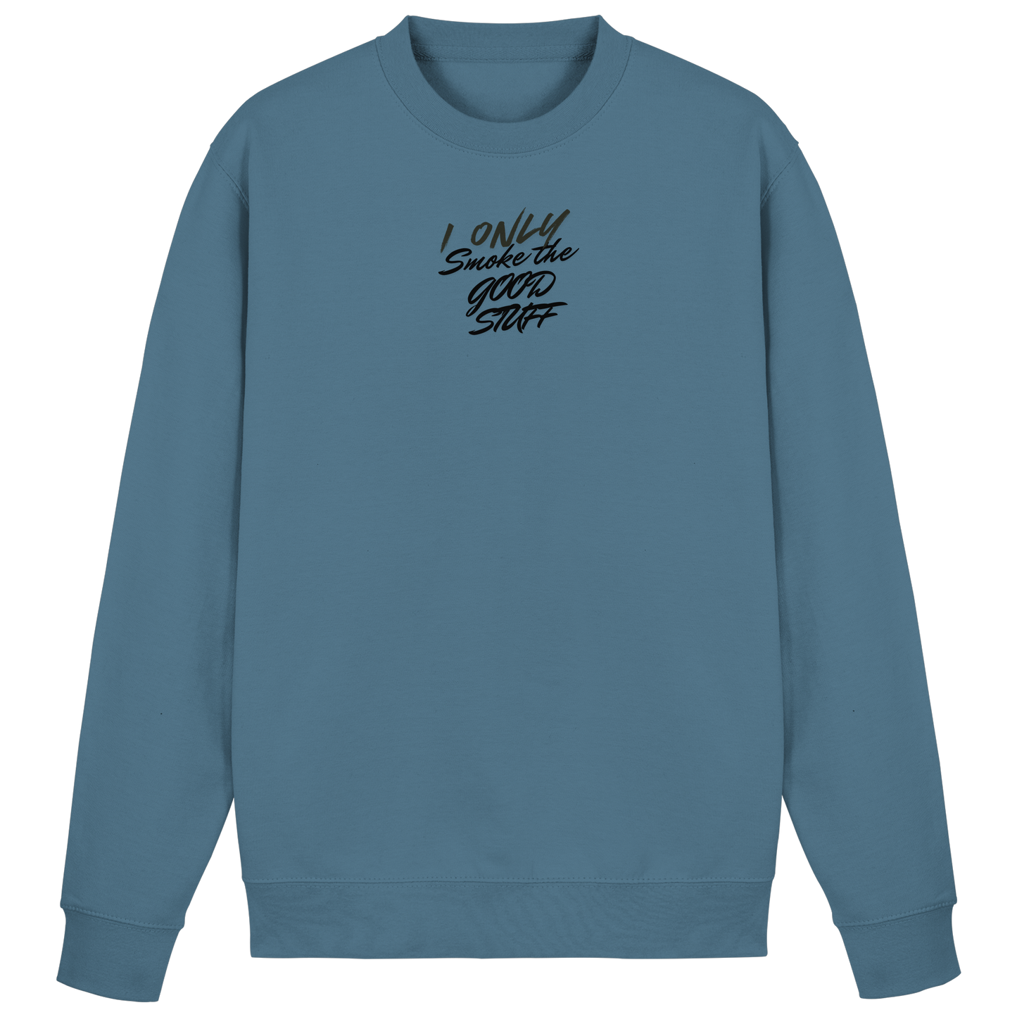 I only smoke the good Stuff - Basic Sweatshirt