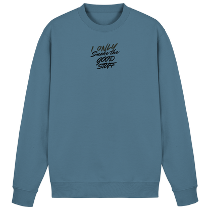 I only smoke the good Stuff - Basic Sweatshirt