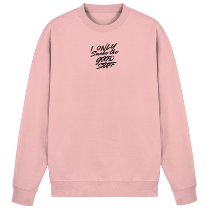 I only smoke the good Stuff - Basic Sweatshirt