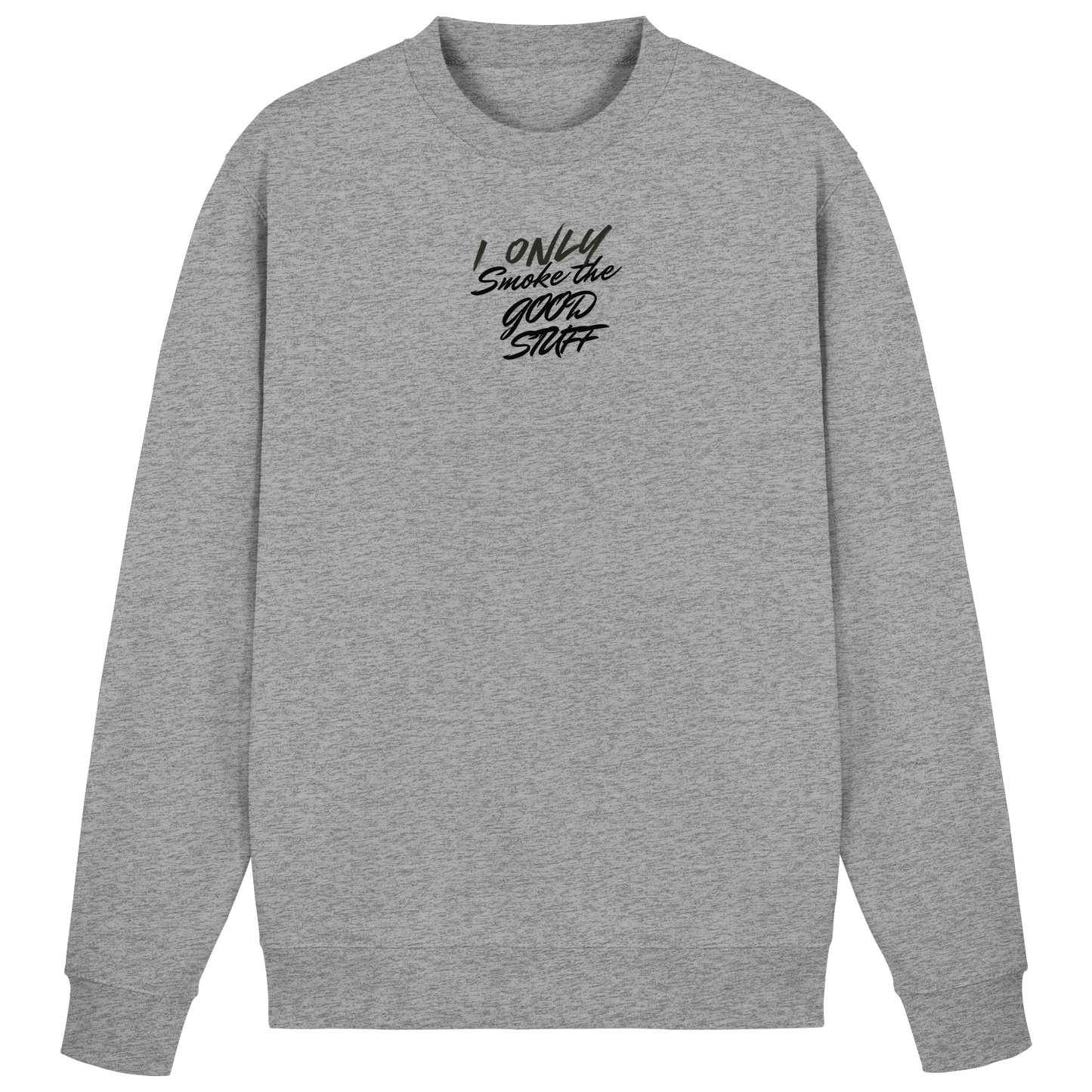 I only smoke the good Stuff - Basic Sweatshirt