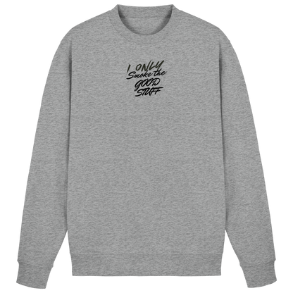 I only smoke the good Stuff - Basic Sweatshirt