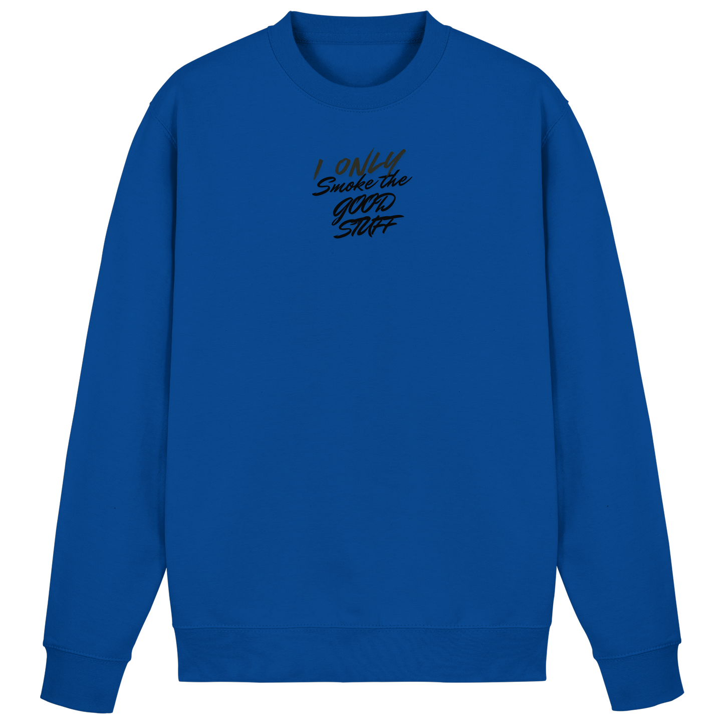 I only smoke the good Stuff - Basic Sweatshirt