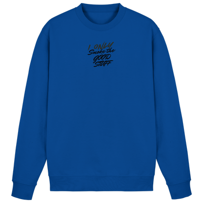 I only smoke the good Stuff - Basic Sweatshirt