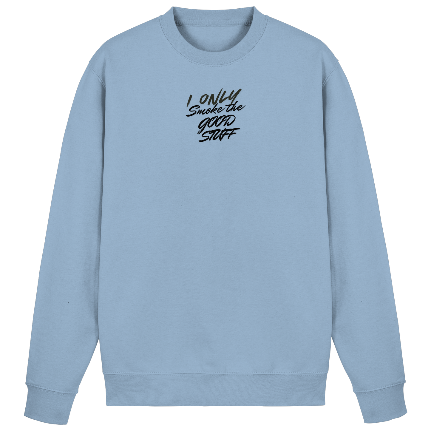 I only smoke the good Stuff - Basic Sweatshirt