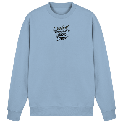 I only smoke the good Stuff - Basic Sweatshirt