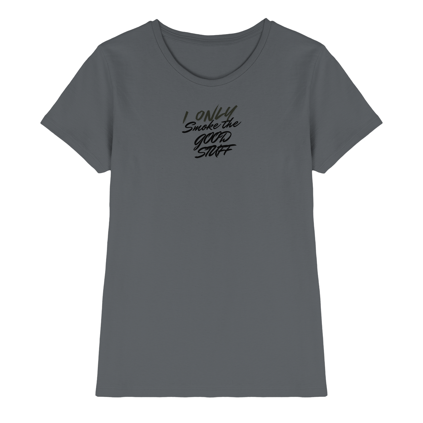 I only smoke the good Stuff - Ladies Premium Shirt