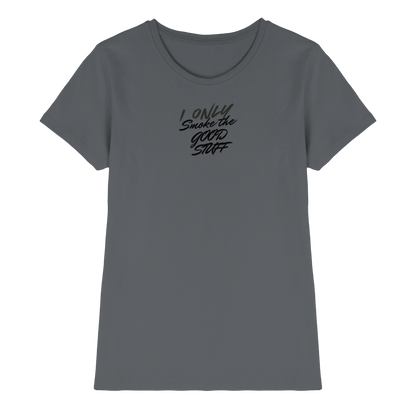 I only smoke the good Stuff - Ladies Premium Shirt