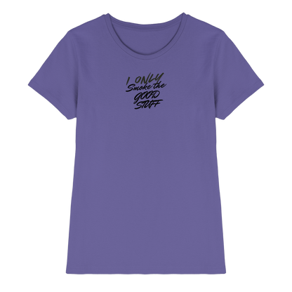 I only smoke the good Stuff - Ladies Premium Shirt