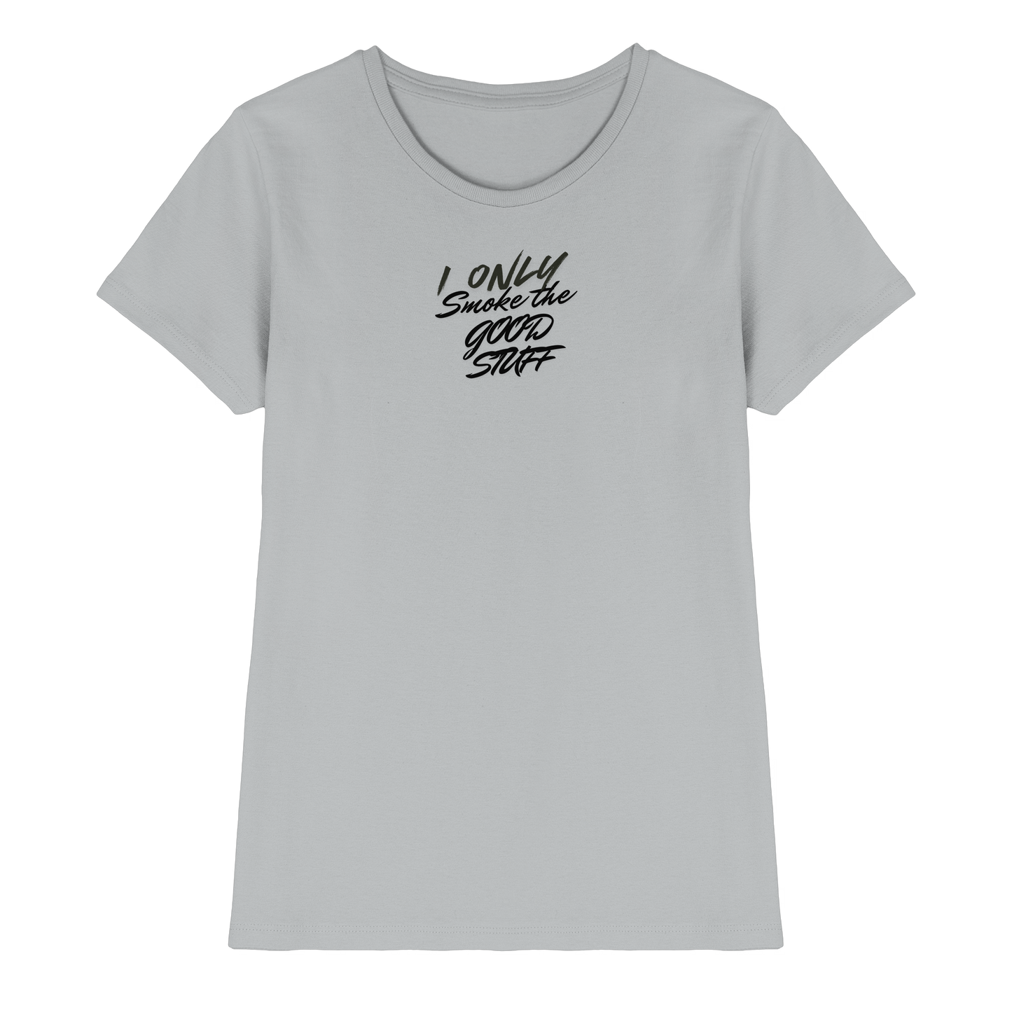 I only smoke the good Stuff - Ladies Premium Shirt
