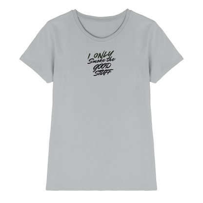 I only smoke the good Stuff - Ladies Premium Shirt