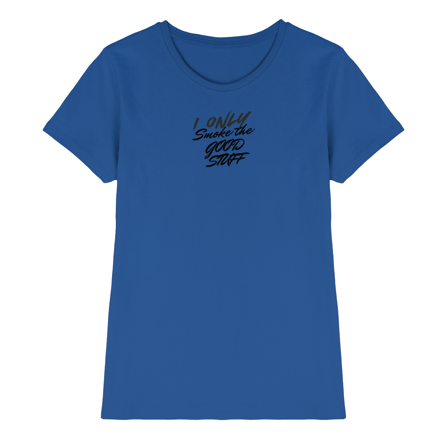 I only smoke the good Stuff - Ladies Premium Shirt