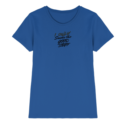 I only smoke the good Stuff - Ladies Premium Shirt
