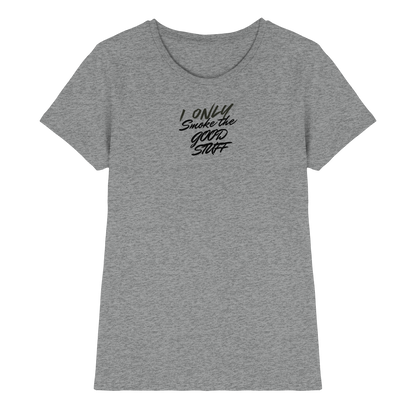 I only smoke the good Stuff - Ladies Premium Shirt