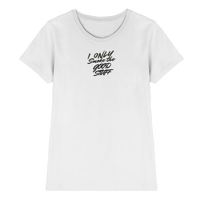 I only smoke the good Stuff - Ladies Premium Shirt