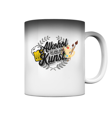 Alkohol ist wie Kunst Tasse - Magic Mug