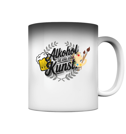 Alkohol ist wie Kunst Tasse - Magic Mug