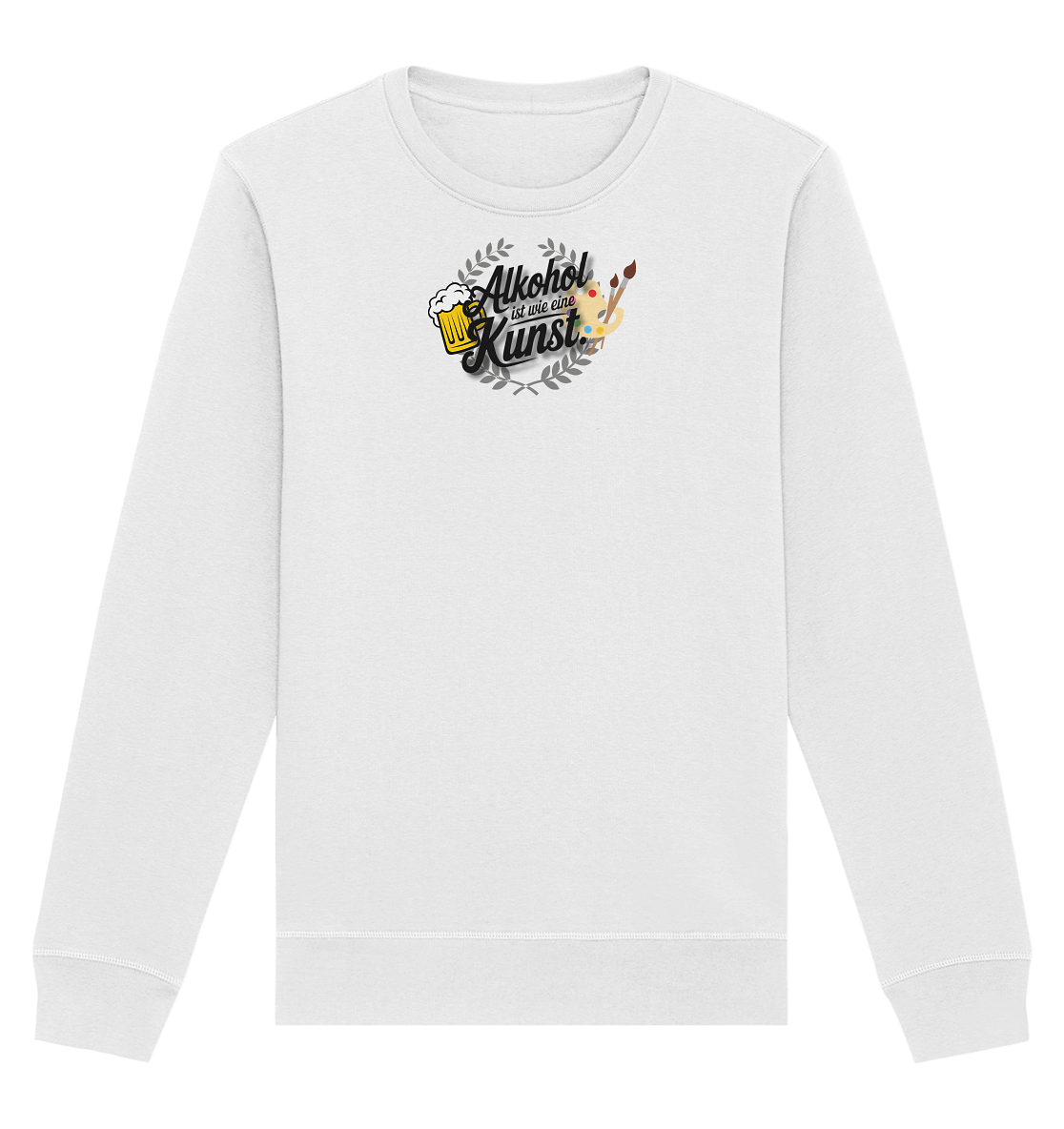 Alkohol ist wie Kunst - Organic Basic Unisex Sweatshirt