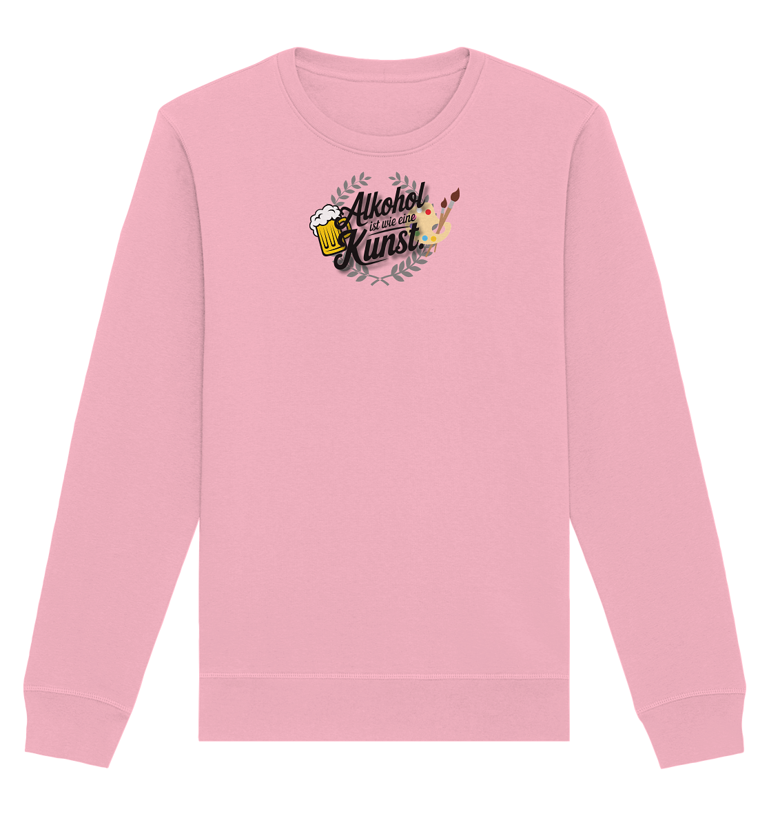 Alkohol ist wie Kunst - Organic Basic Unisex Sweatshirt