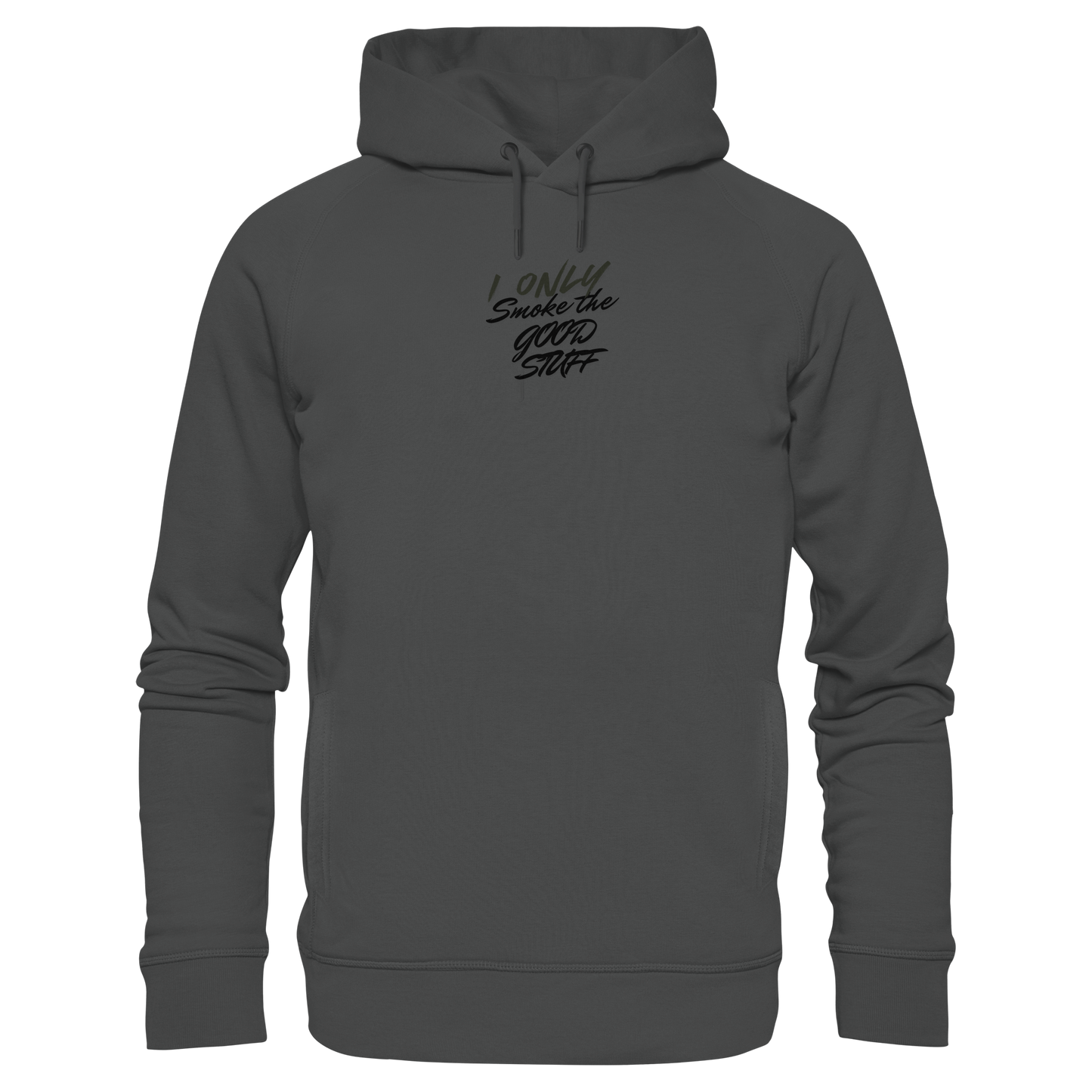 I only smoke the good Stuff - Organic Fashion Hoodie