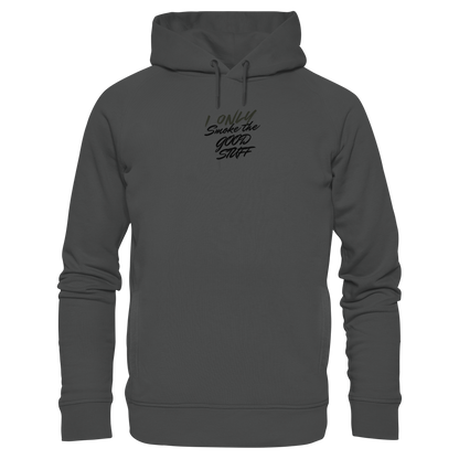 I only smoke the good Stuff - Organic Fashion Hoodie