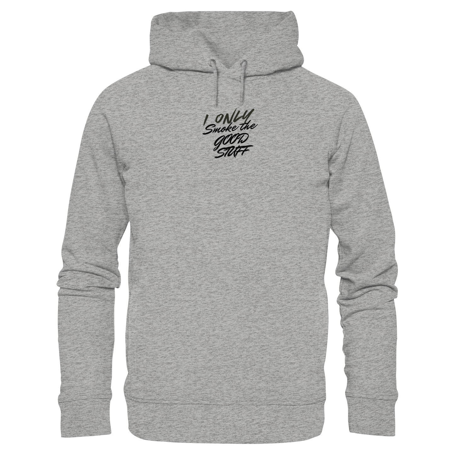 I only smoke the good Stuff - Organic Fashion Hoodie