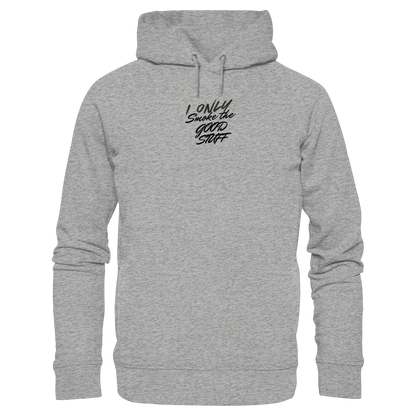 I only smoke the good Stuff - Organic Fashion Hoodie