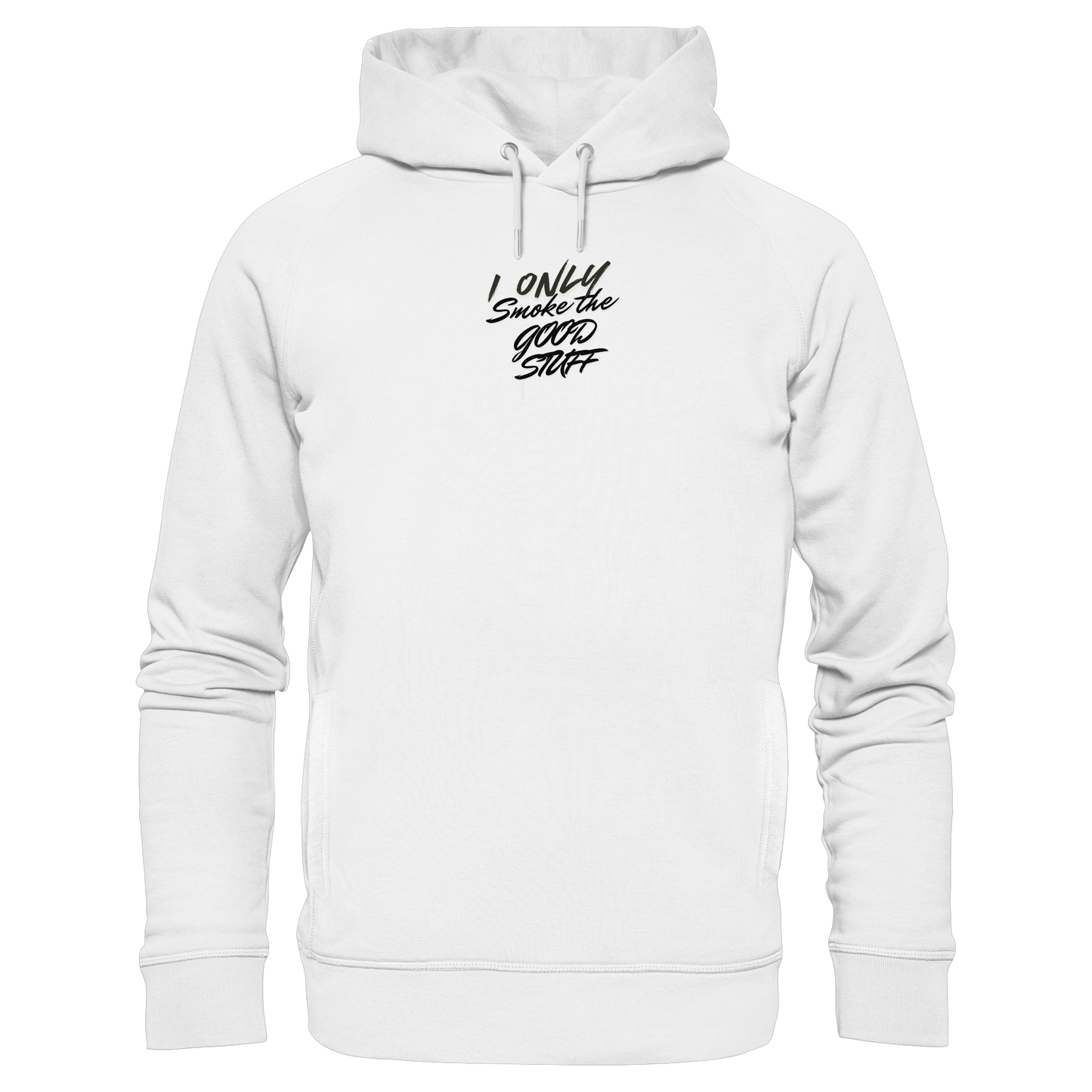 I only smoke the good Stuff - Organic Fashion Hoodie