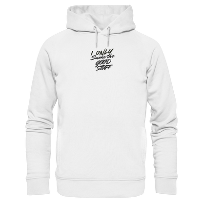 I only smoke the good Stuff - Organic Fashion Hoodie