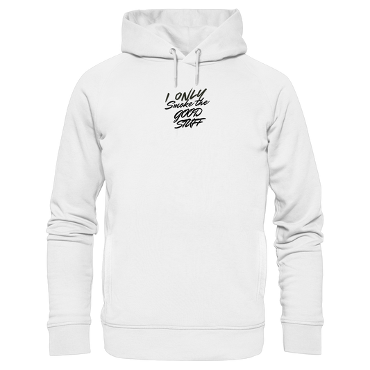 I only smoke the good Stuff - Organic Fashion Hoodie