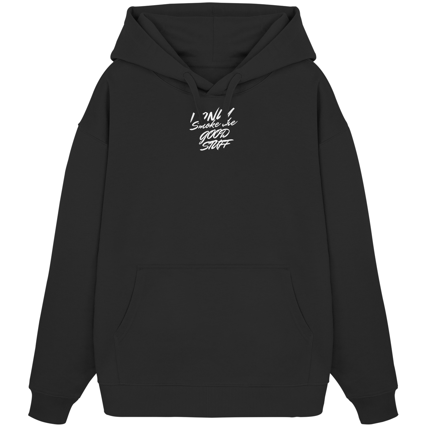 I only smoke the good Stuff (Schwarz) - Organic Oversize Hoodie