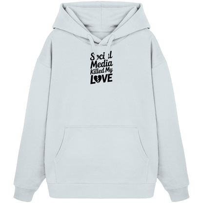 Social Media killed my Love - Organic Oversize Hoodie