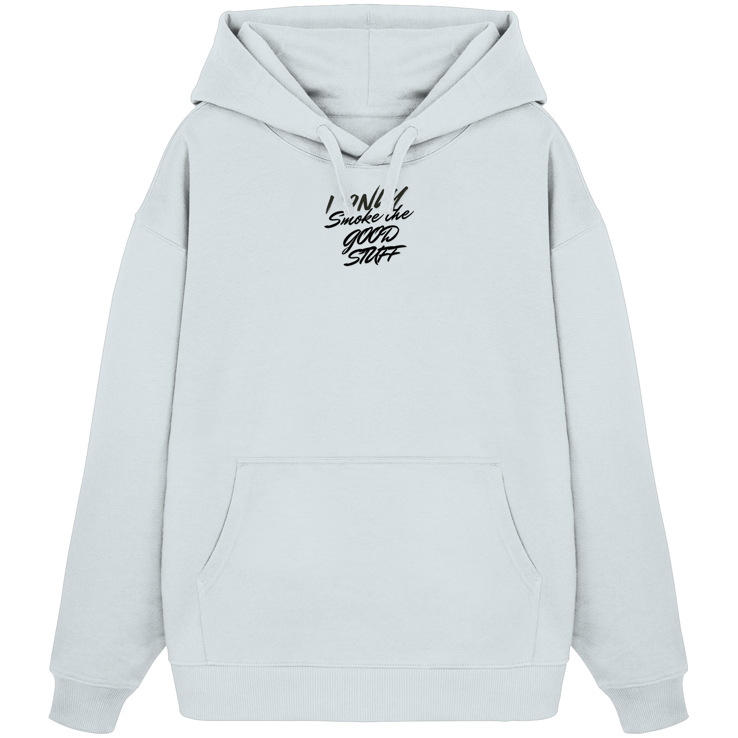 I only smoke the good Stuff - Organic Oversize Hoodie