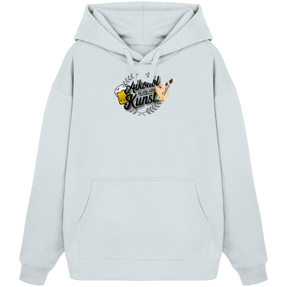 Alkohol ist wie Kunst - Organic Oversize Hoodie
