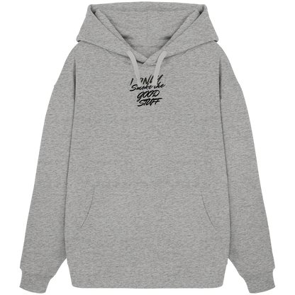 I only smoke the good Stuff - Organic Oversize Hoodie