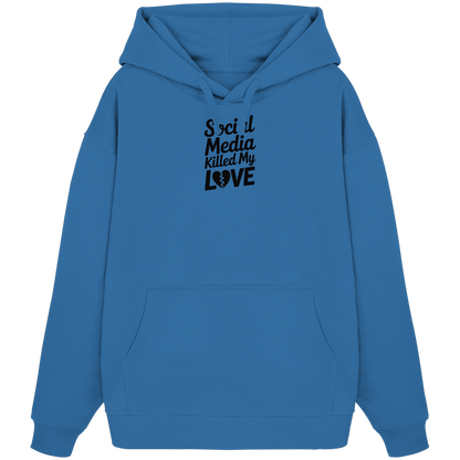 Social Media killed my Love - Organic Oversize Hoodie