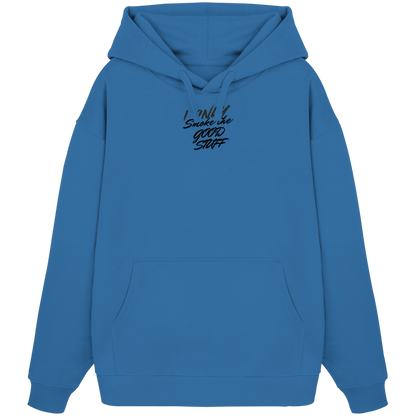 I only smoke the good Stuff - Organic Oversize Hoodie