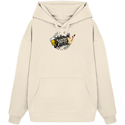 Alkohol ist wie Kunst - Organic Oversize Hoodie